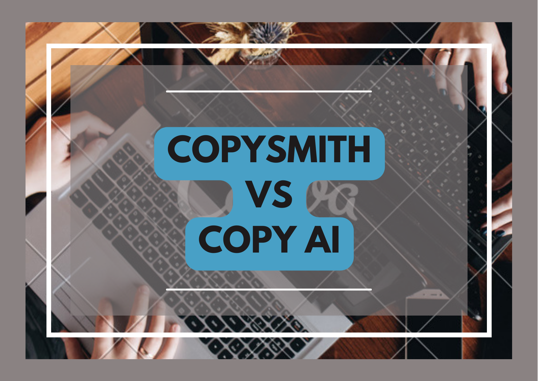 Copy AI Vs Copysmith: Which AI Writing Tool is Better?