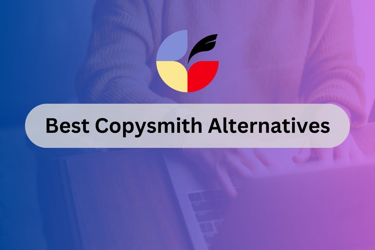 7 Best Copysmith Alternatives in 2024: Top Picks