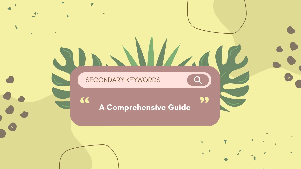 Complete Guide on Secondary Keywords: Things to Know