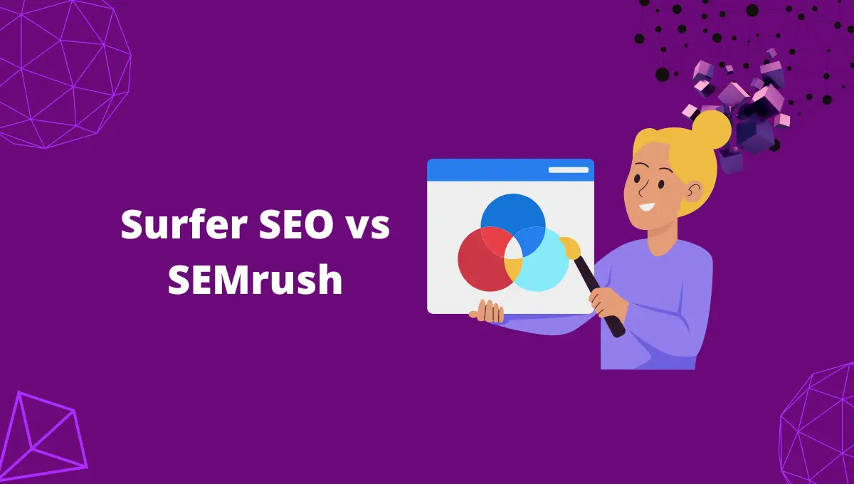 Surfer SEO Vs Semrush: Which One is the Better SEO Tool?